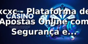 xcxc - Plataforma de Apostas Online com Segurança e Confiança