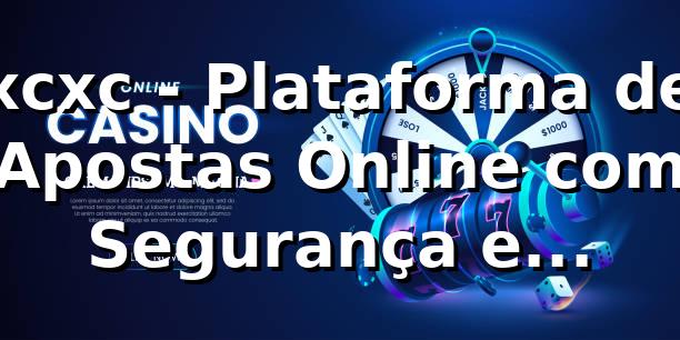 xcxc - Plataforma de Apostas Online com Segurança e Confiança