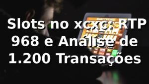 📊 Slots no xcxc: RTP 96,8% e Análise de 1.200 Transações